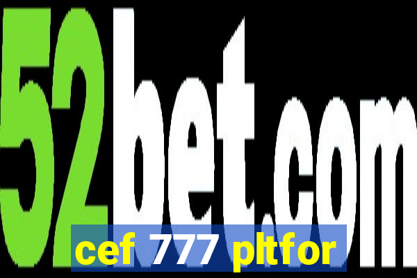 cef 777 pltfor